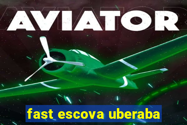 fast escova uberaba